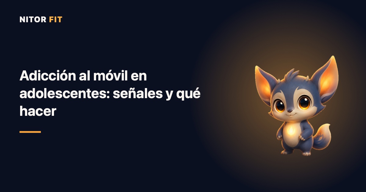 Adicción al móvil en adolescentes: señales y qué hacer sin dramatizar