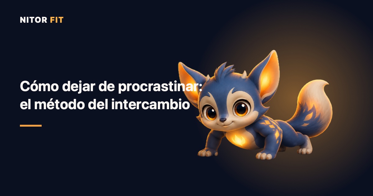 Cómo dejar de procrastinar: el método del intercambio